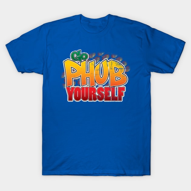 Go Phub Yourself! T-Shirt by Fandom Power Podcast Merch Shop